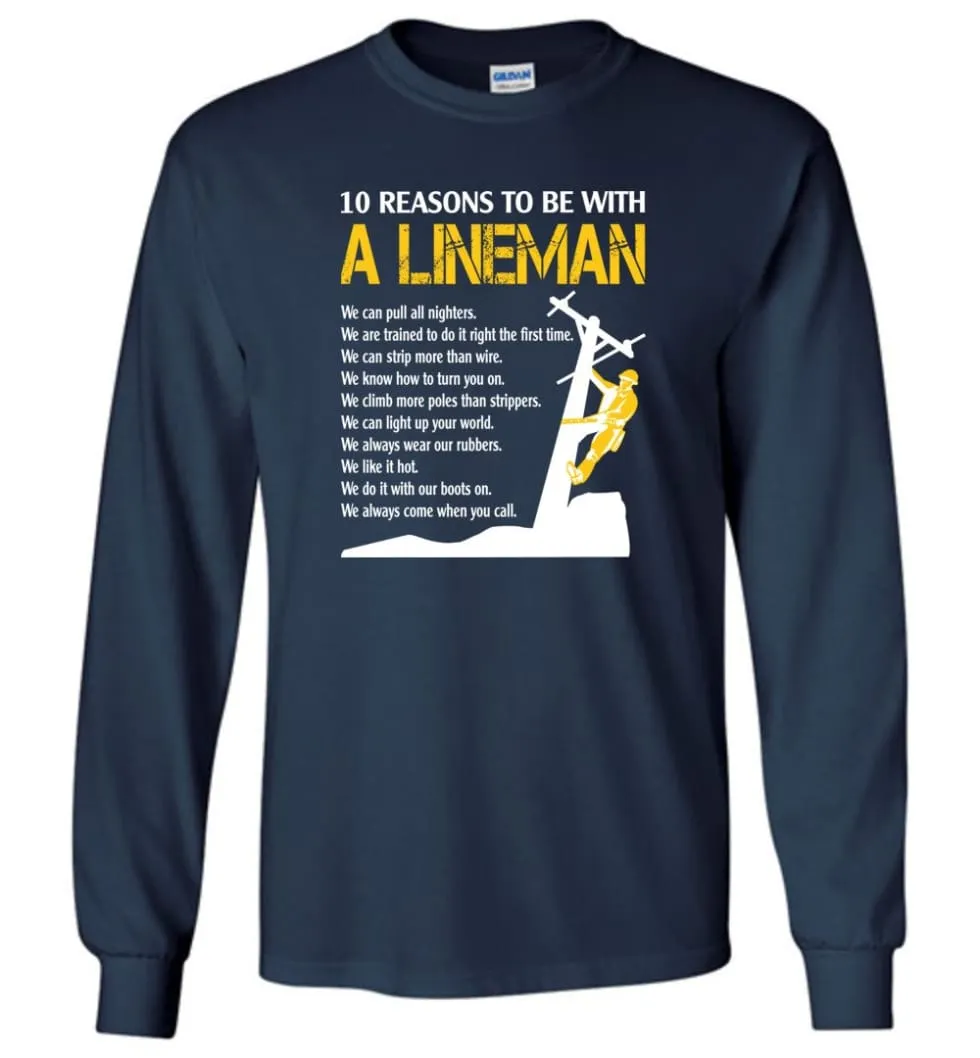 10 Reasons To Be With A Lineman Shirt Funny Lineman long sleeve shirts