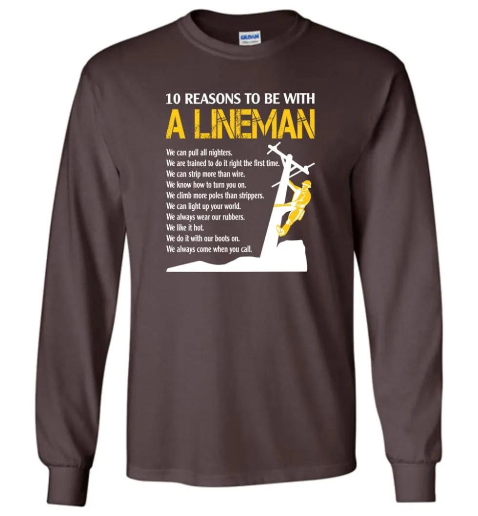 10 Reasons To Be With A Lineman Shirt Funny Lineman long sleeve shirts