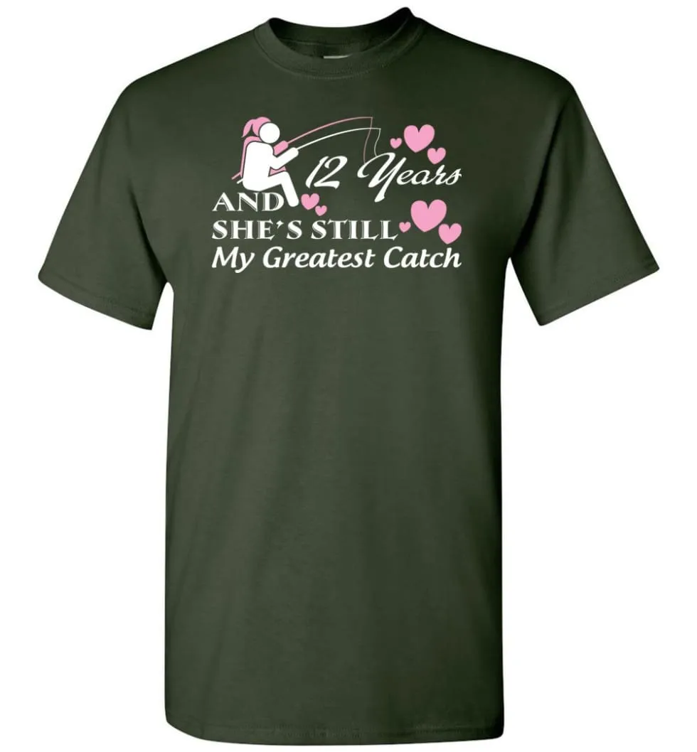 12 Years Anniversary She Still My Greatest Catch T-shirt