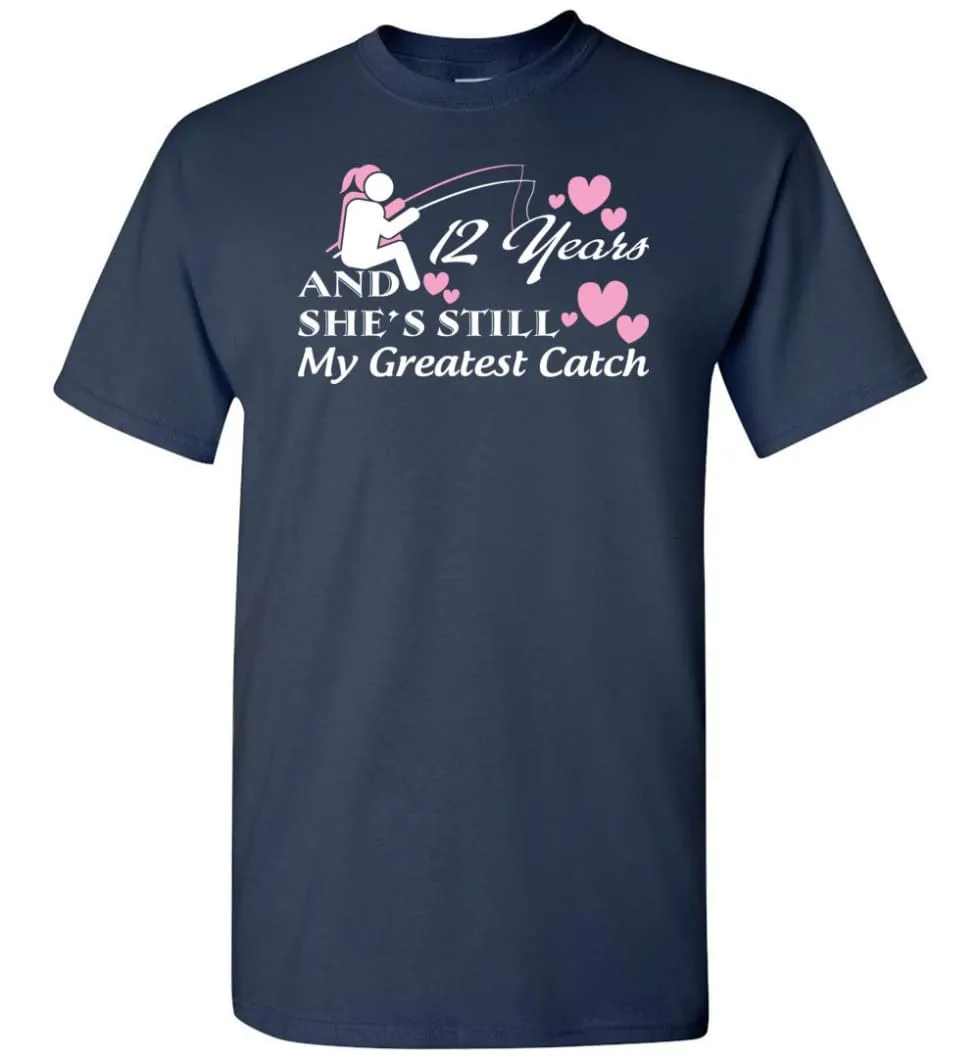 12 Years Anniversary She Still My Greatest Catch T-shirt