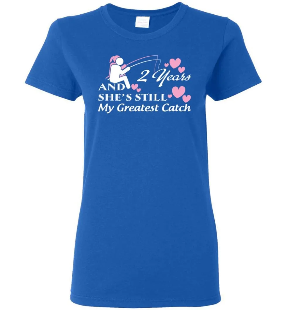 2 Years Anniversary She Still My Greatest Catch Women Tee