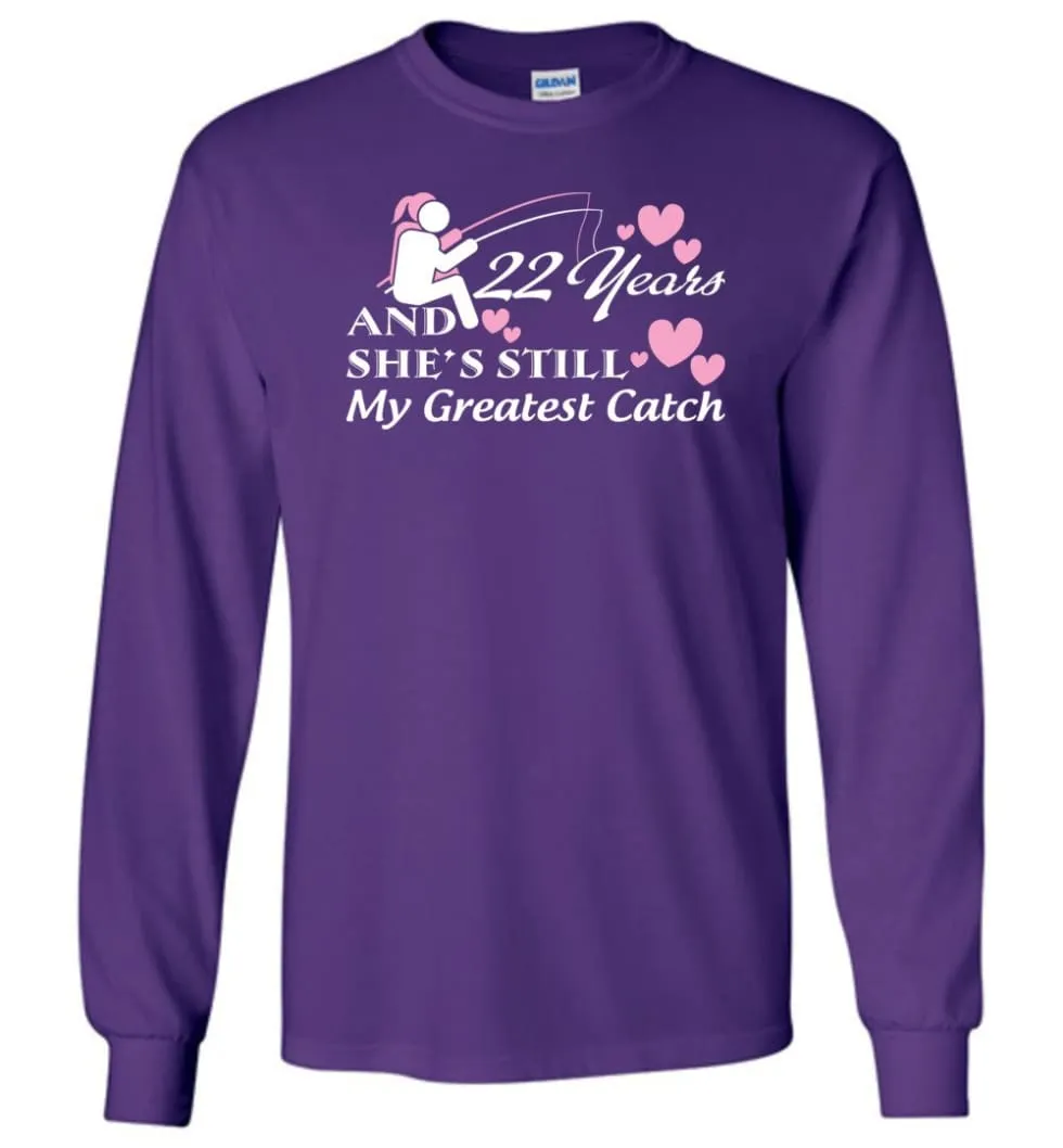 22 Years Anniversary She Still My Greatest Catch Long Sleeve T-Shirt