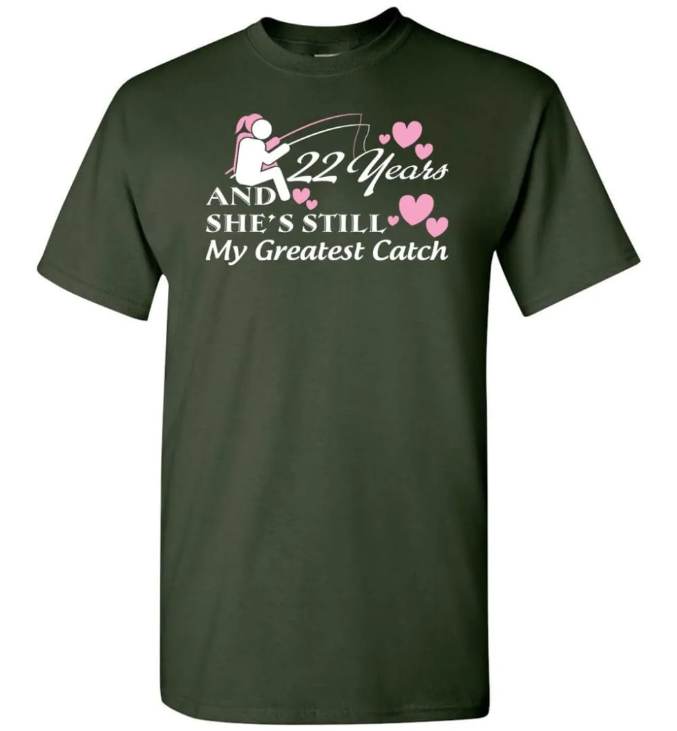 22 Years Anniversary She Still My Greatest Catch T-shirt