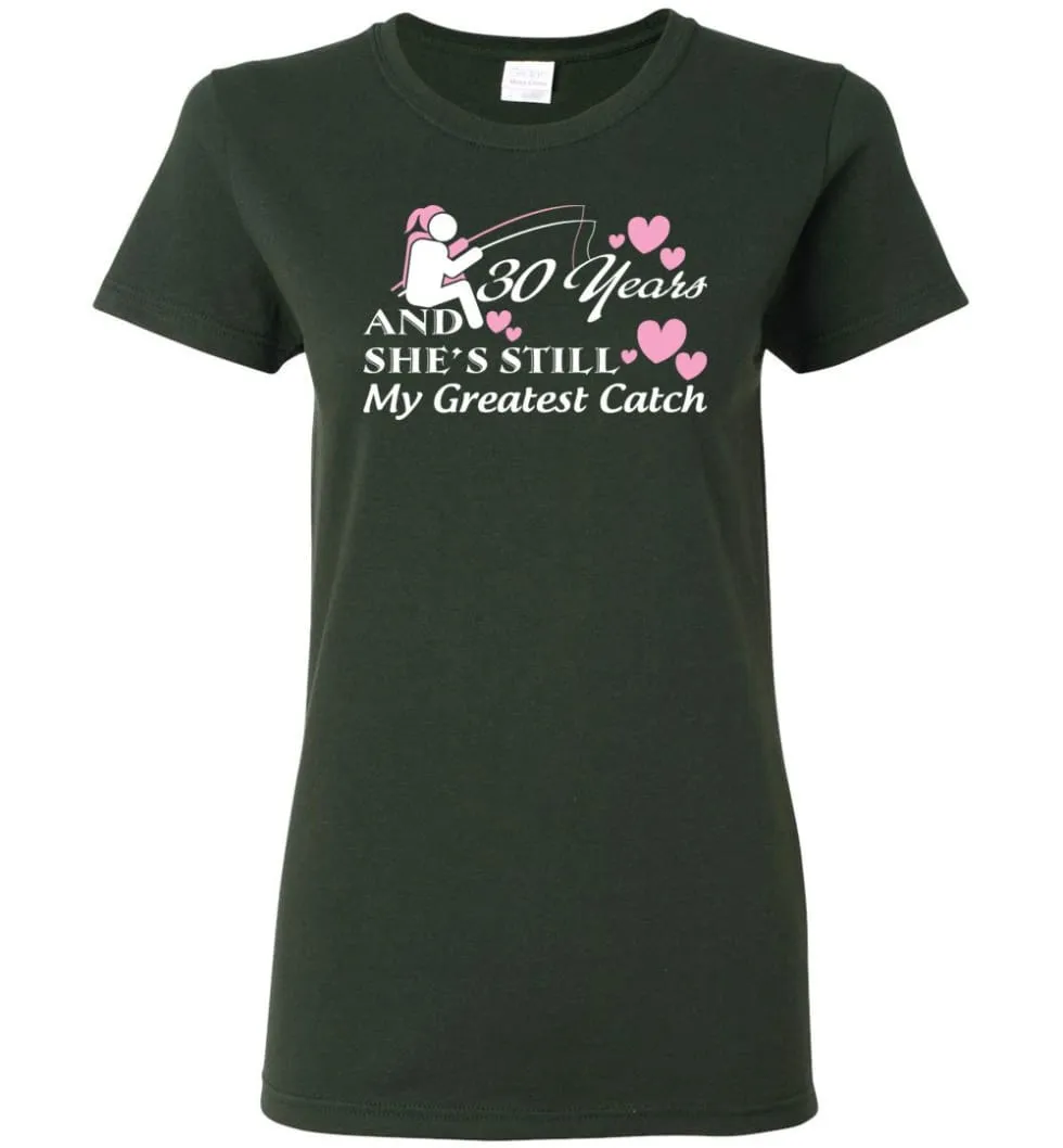 30 Years Anniversary She Still My Greatest Catch Women Tee