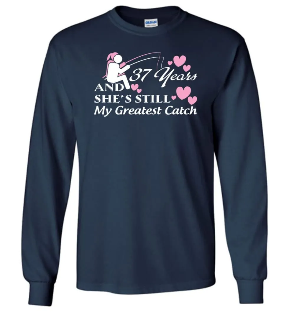 37 Years Anniversary She Still My Greatest Catch Long Sleeve T-Shirt