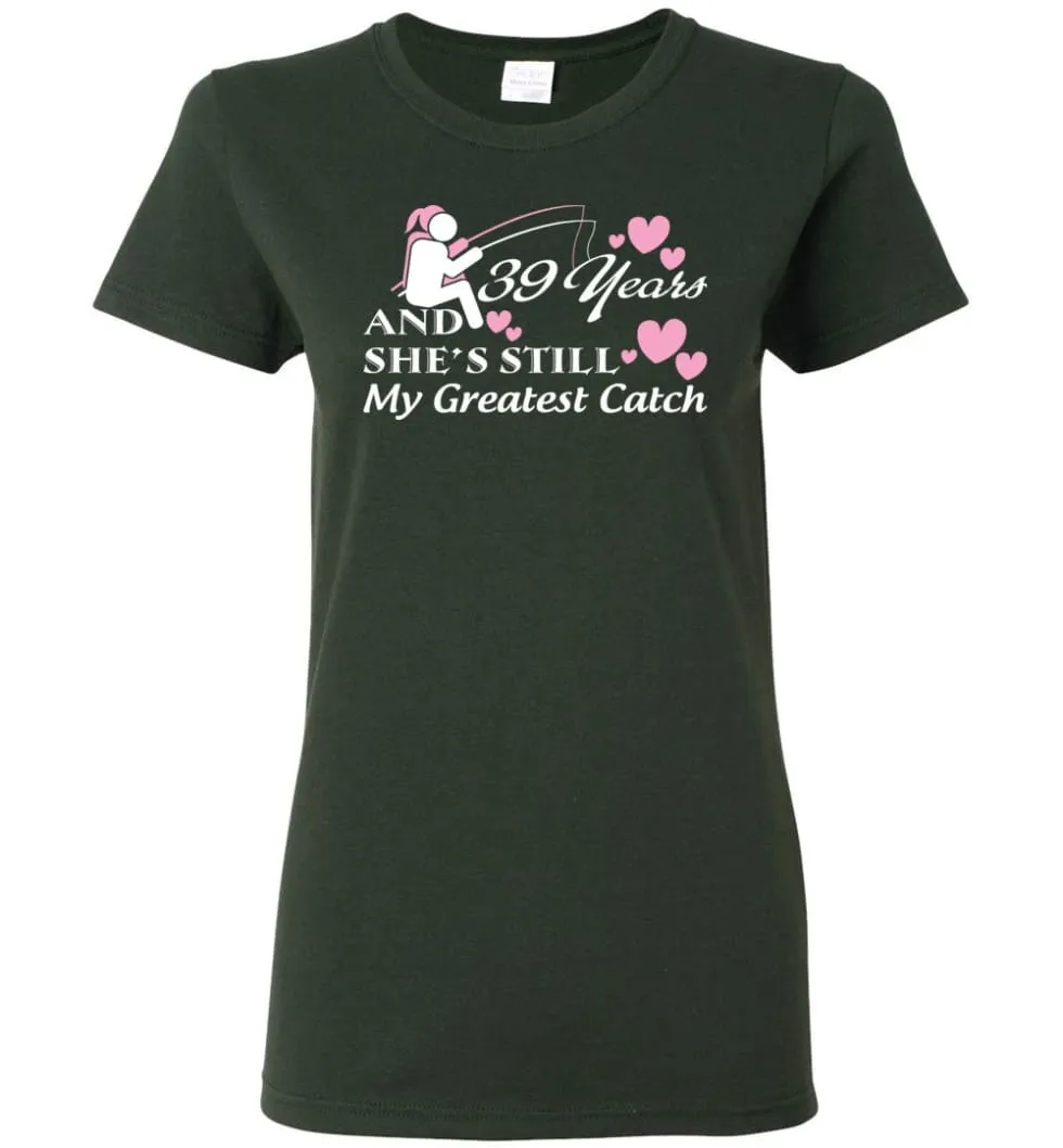 39 Years Anniversary She Still My Greatest Catch Women Tee