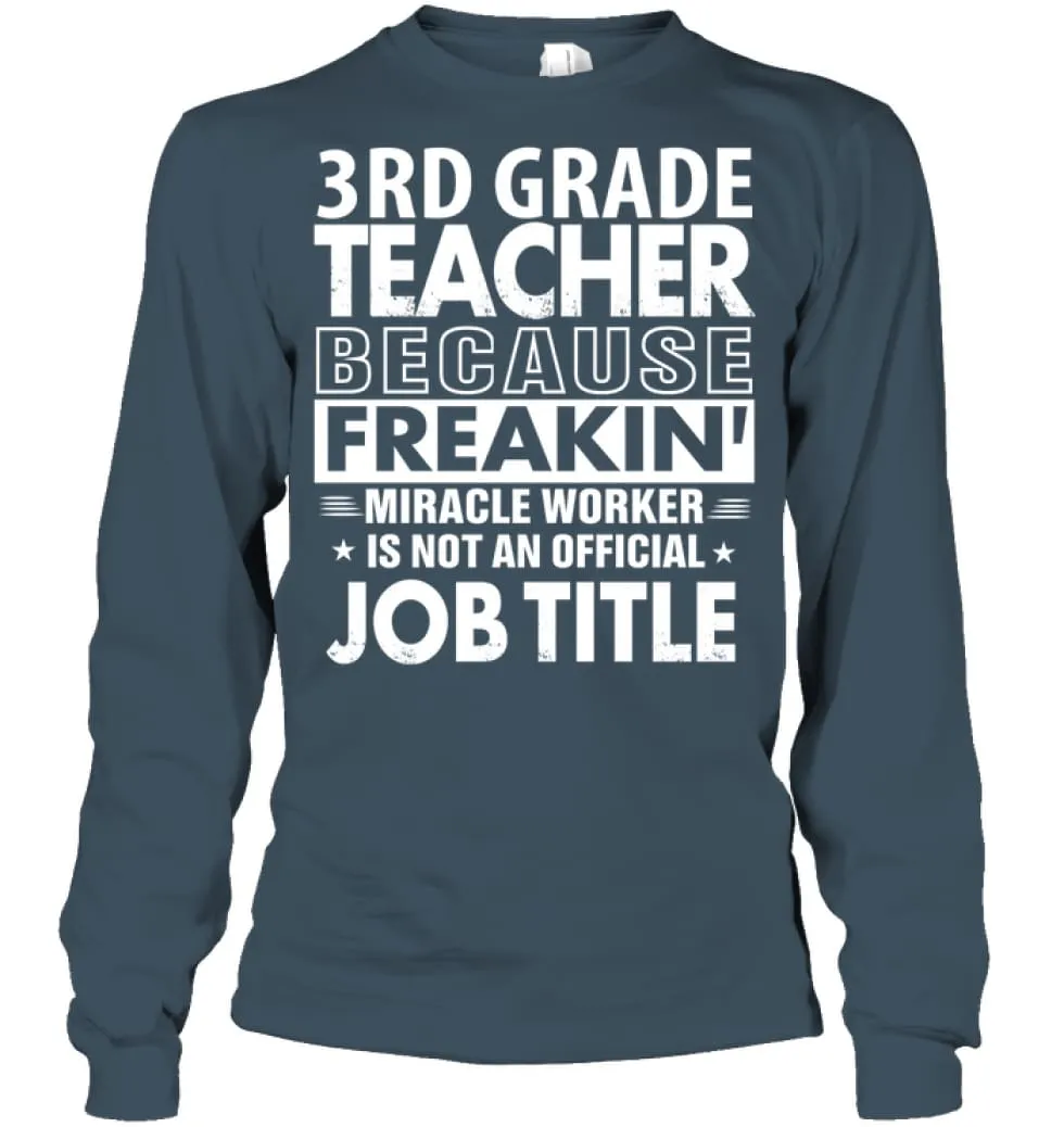 3rd Grade Teacher Because Freakin' Miracle Worker Job Title Long Sleeve