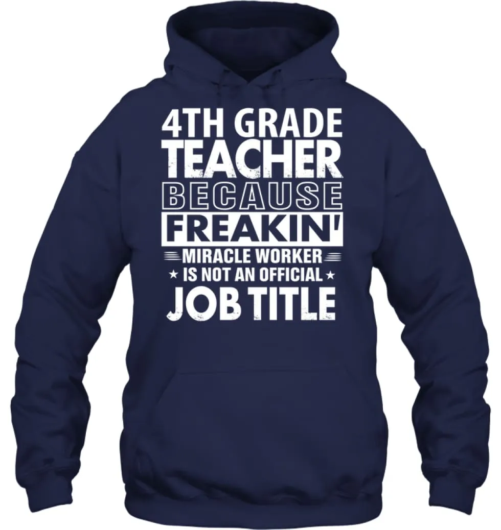 4th Grade Teacher Because Freakin' Miracle Worker Job Title Hoodie