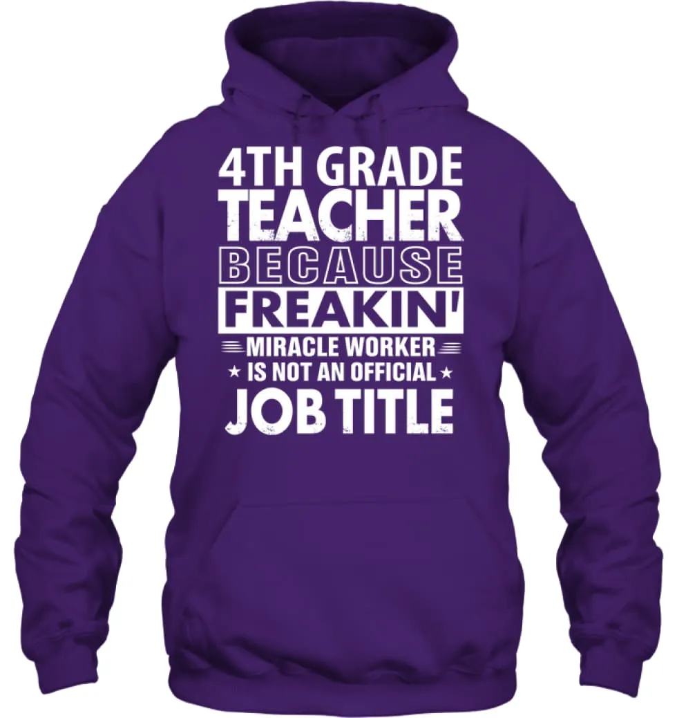 4th Grade Teacher Because Freakin' Miracle Worker Job Title Hoodie