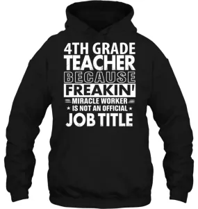 4th Grade Teacher Because Freakin' Miracle Worker Job Title Hoodie