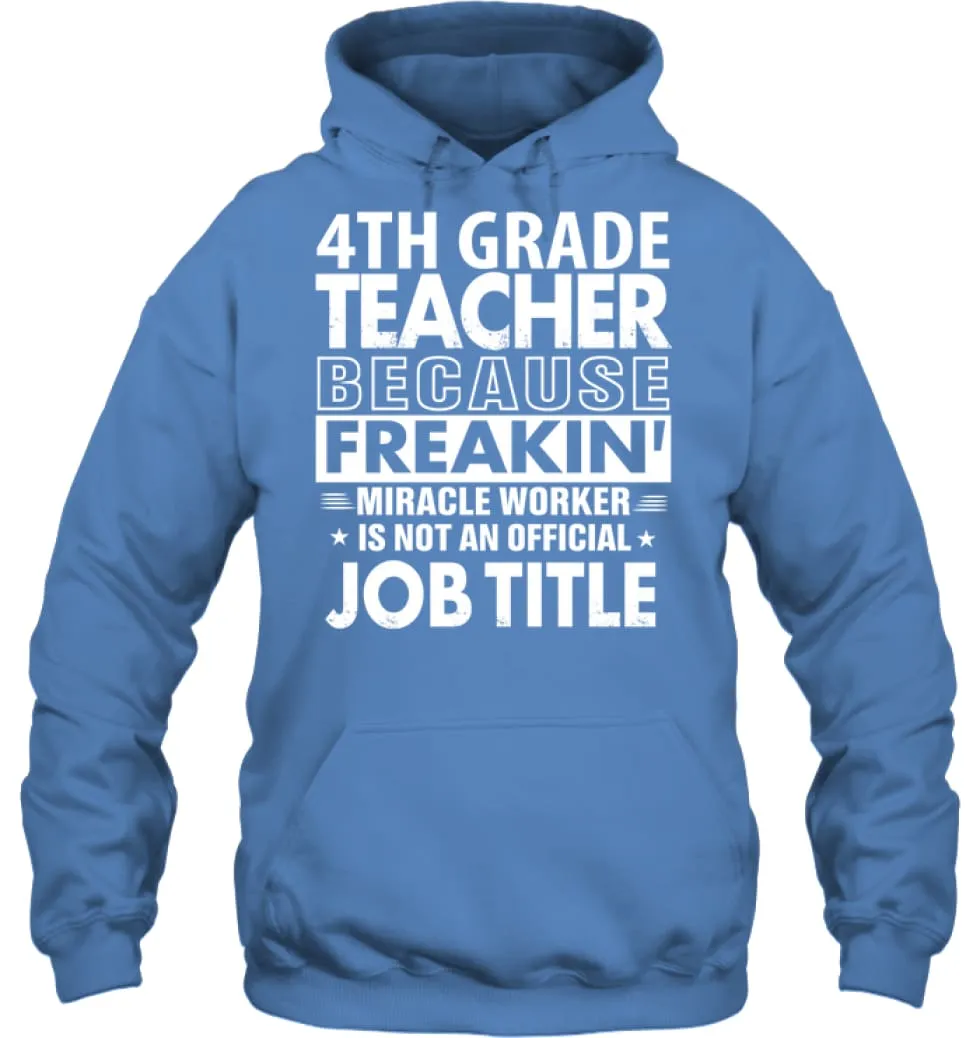 4th Grade Teacher Because Freakin' Miracle Worker Job Title Hoodie