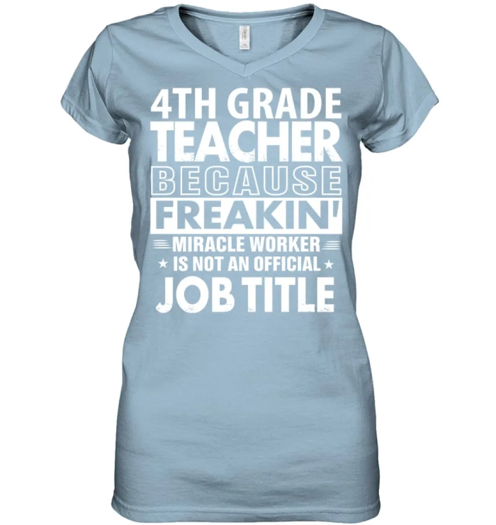 4th Grade Teacher Because Freakin' Miracle Worker Job Title Ladies V-Neck