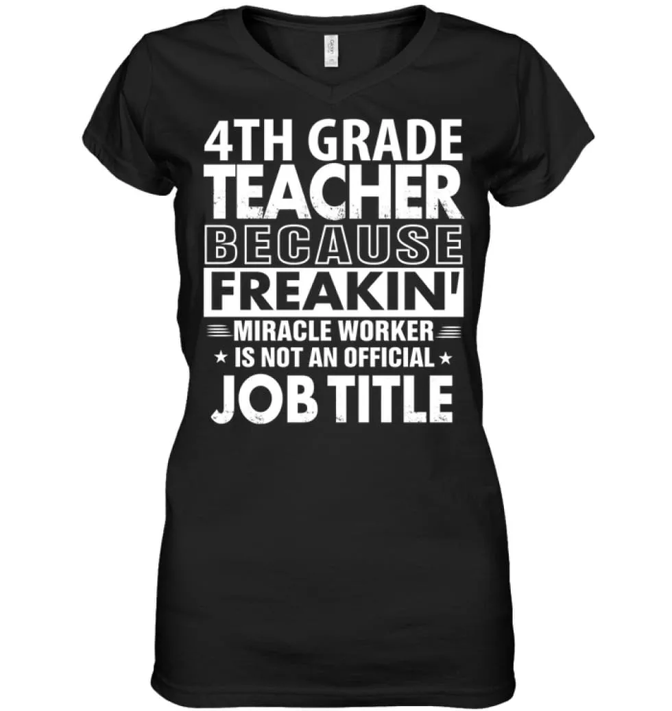 4th Grade Teacher Because Freakin' Miracle Worker Job Title Ladies V-Neck