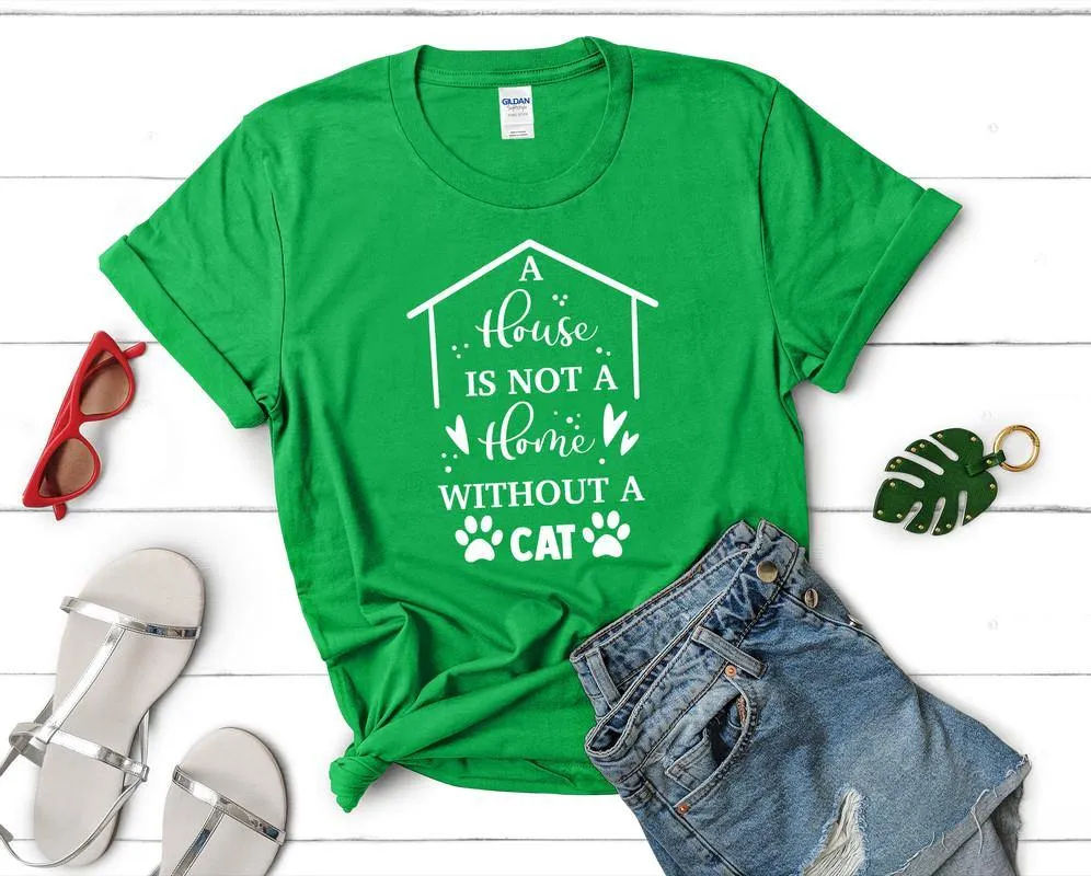 A House is not a Home Without a Cat Woman T Shirt.