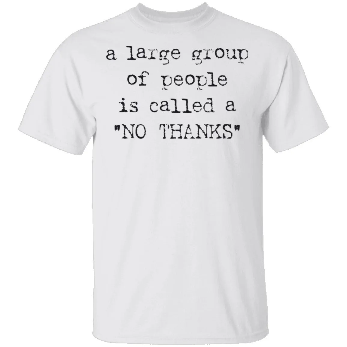 A Large Group of People is Called No Thanks T-Shirt