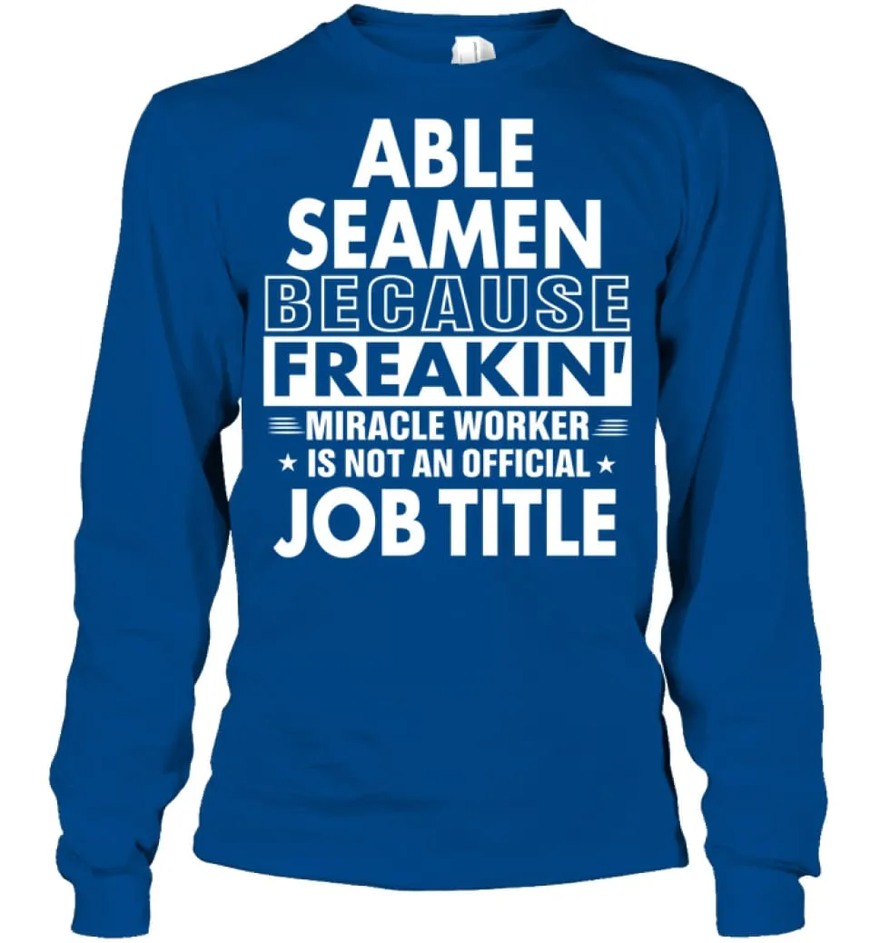 Able Seamen Because Freakin' Miracle Worker Job Title Long Sleeve