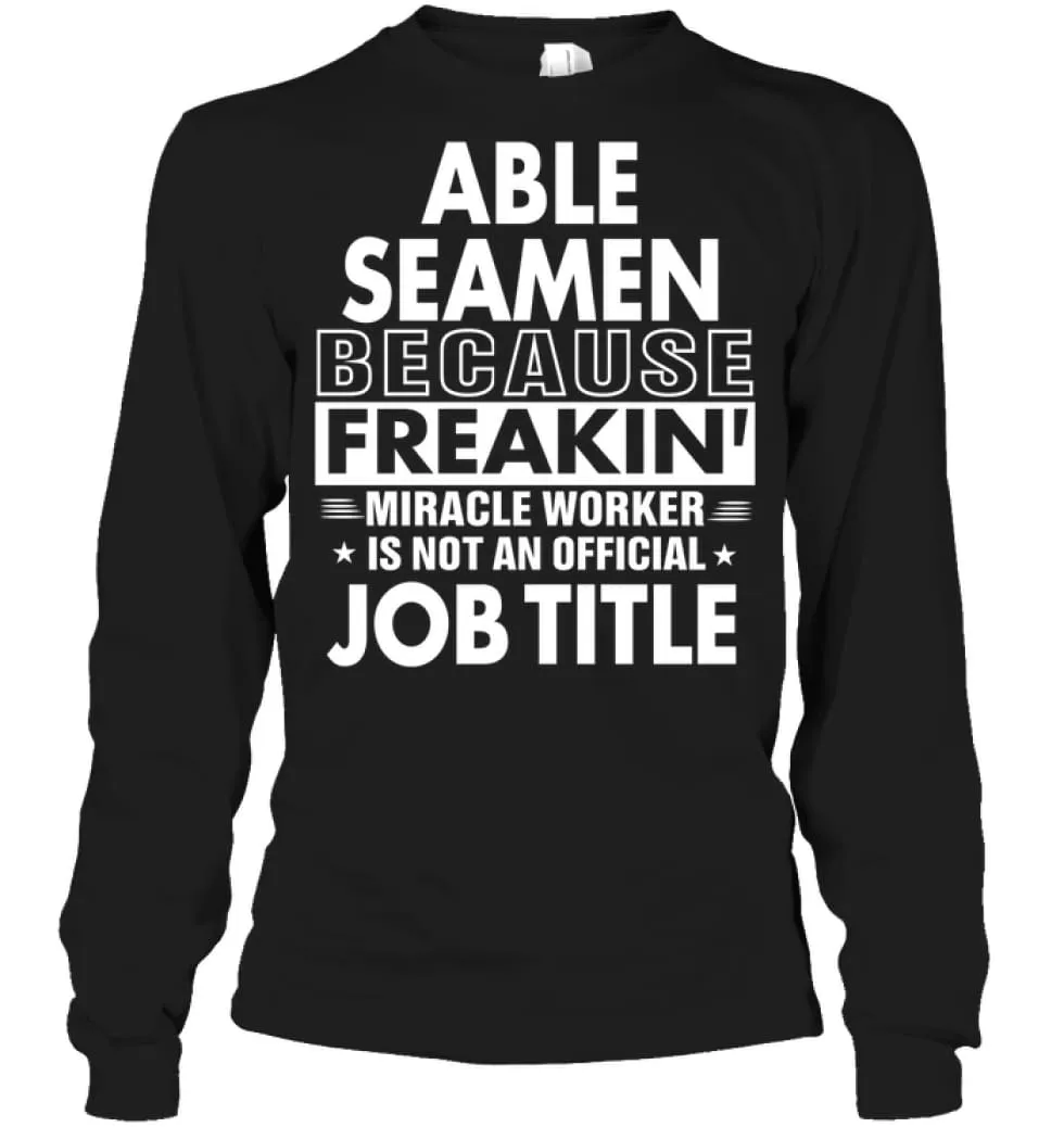 Able Seamen Because Freakin' Miracle Worker Job Title Long Sleeve