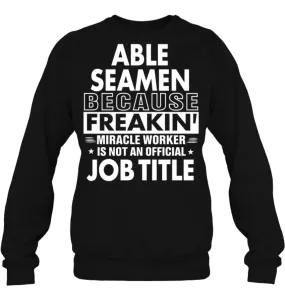 Able Seamen Because Freakin' Miracle Worker Job Title Sweatshirt