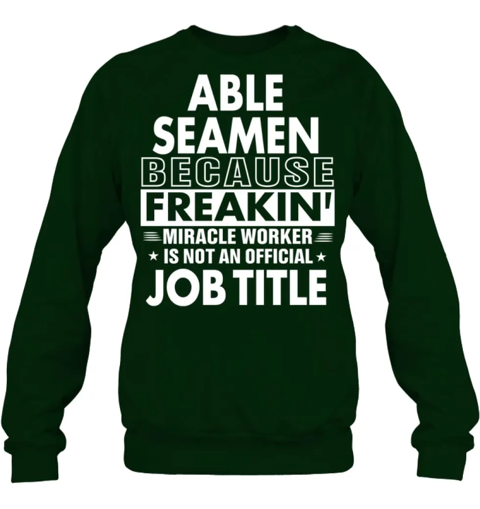 Able Seamen Because Freakin' Miracle Worker Job Title Sweatshirt