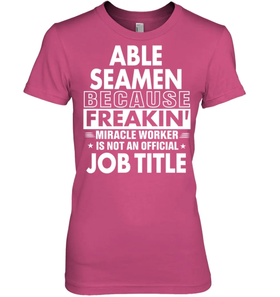 Able Seamen Because Freakin' Miracle Worker Job Title Women Tee