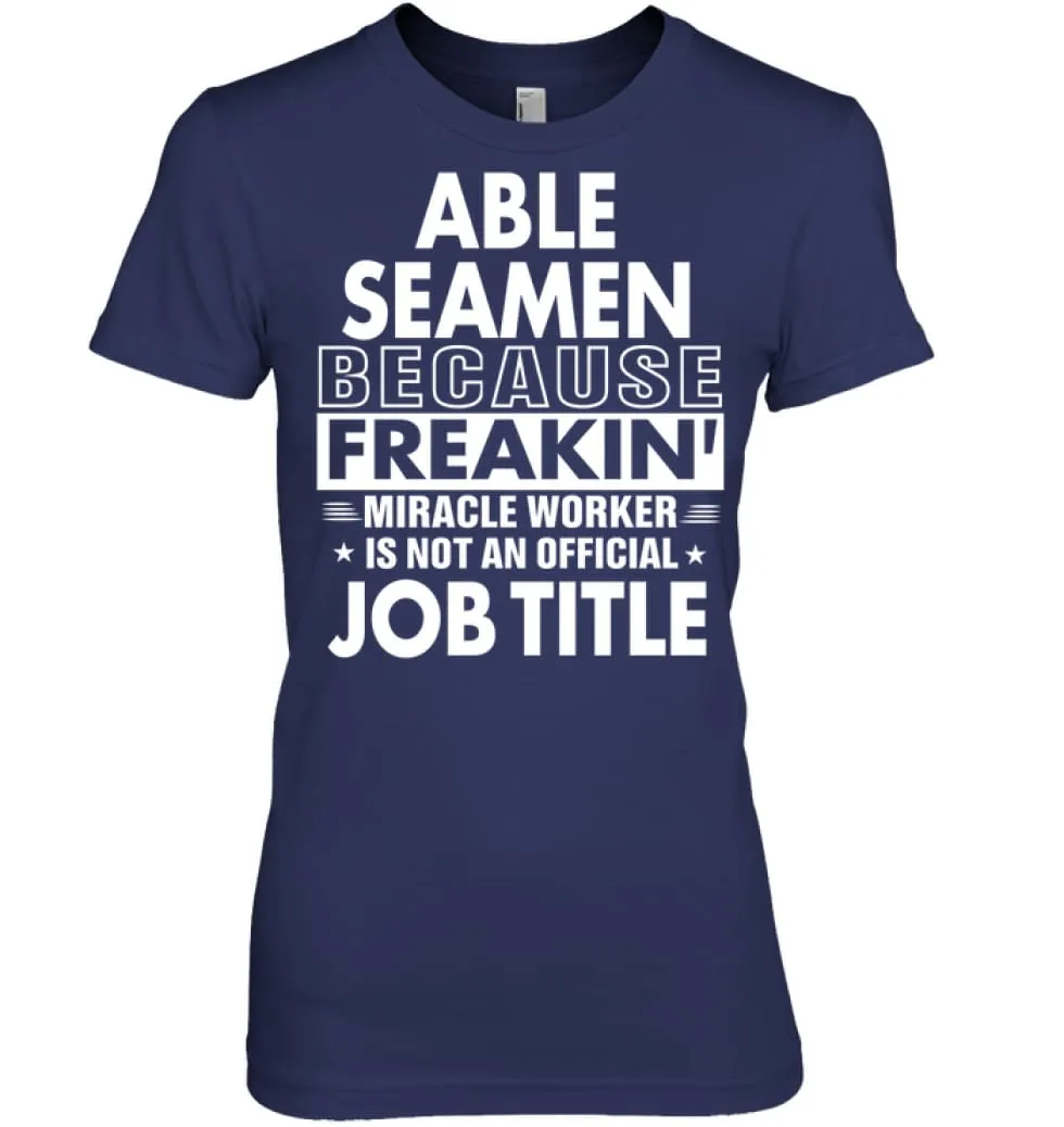 Able Seamen Because Freakin' Miracle Worker Job Title Women Tee