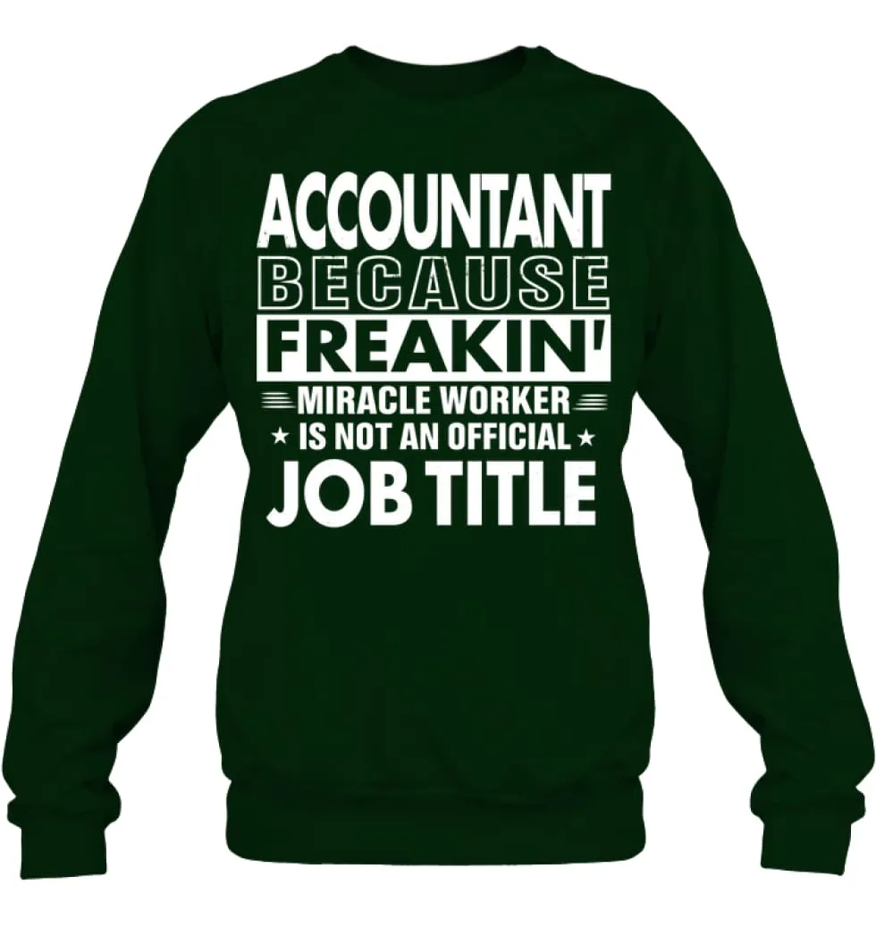 Accountant Because Freakin' Miracle Worker Job Title Sweatshirt