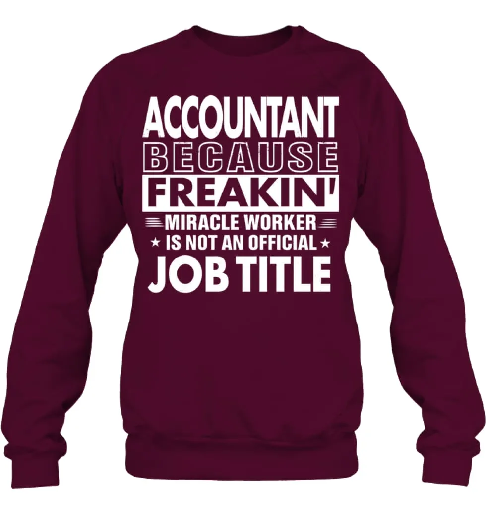 Accountant Because Freakin' Miracle Worker Job Title Sweatshirt