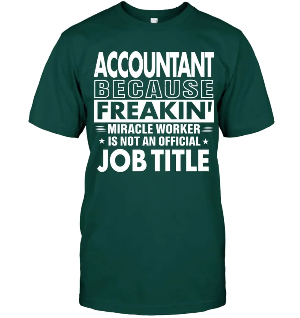 Accountant Because Freakin' Miracle Worker Job Title T-Shirt