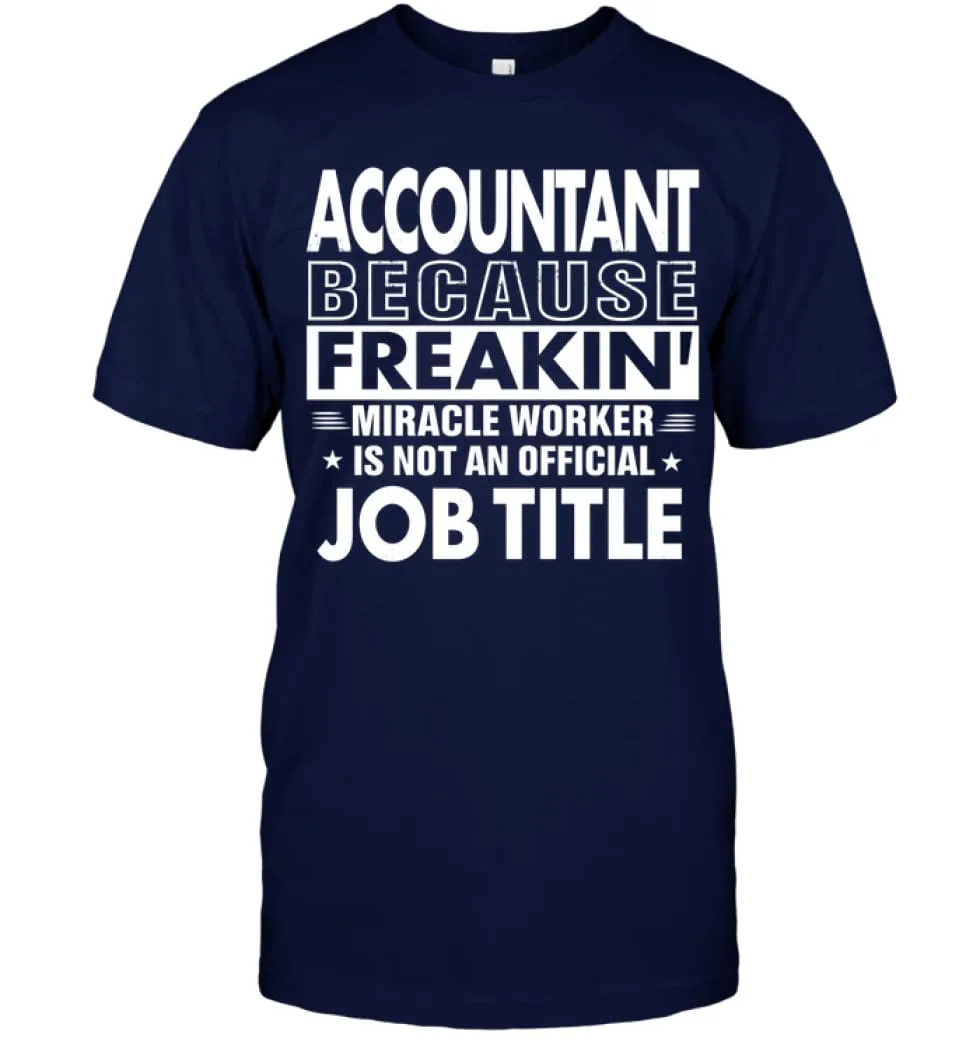 Accountant Because Freakin' Miracle Worker Job Title T-Shirt