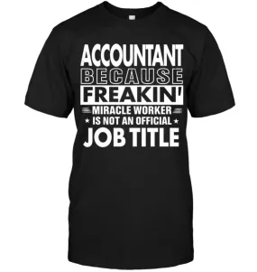 Accountant Because Freakin' Miracle Worker Job Title T-Shirt