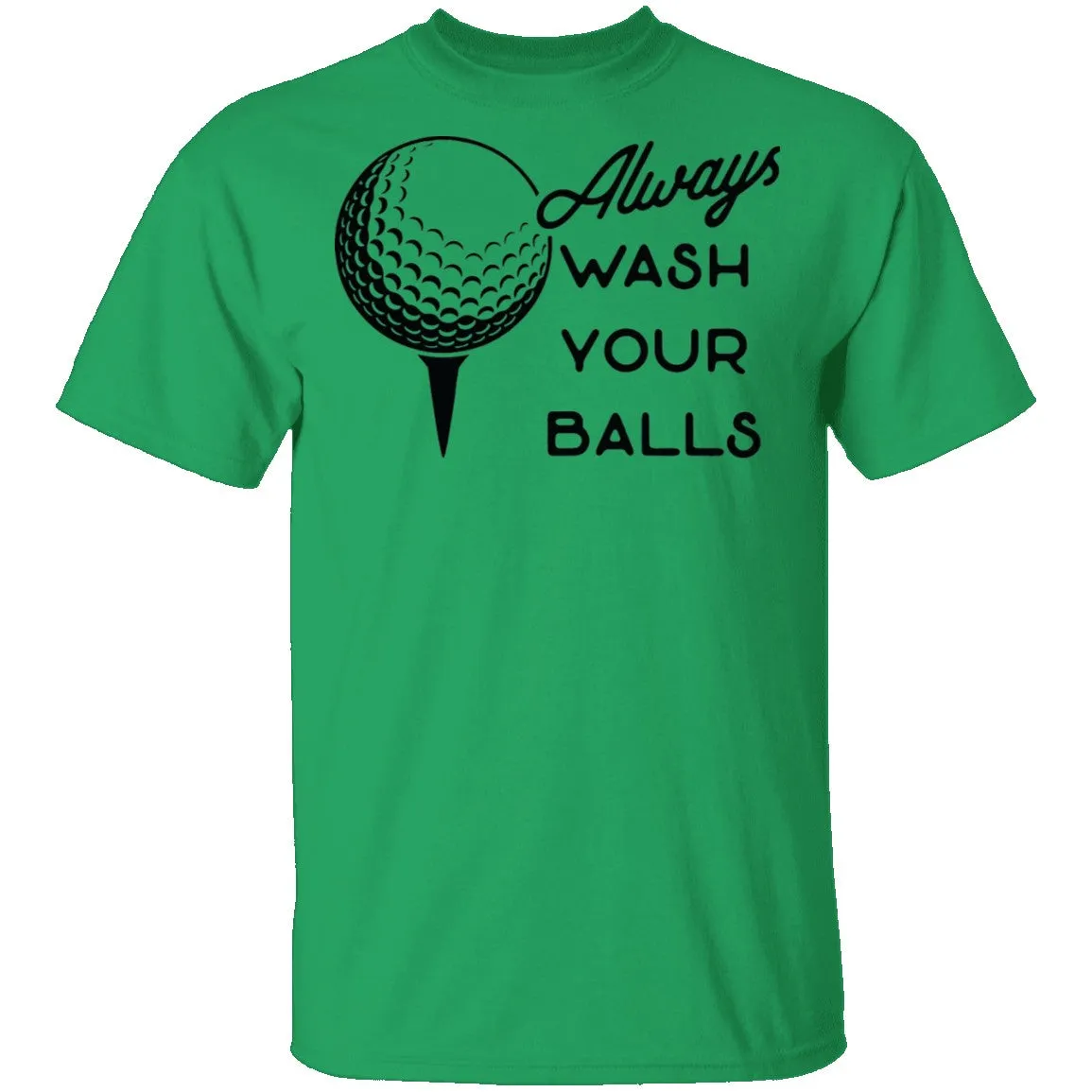 Always Wash Your Balls T-Shirt