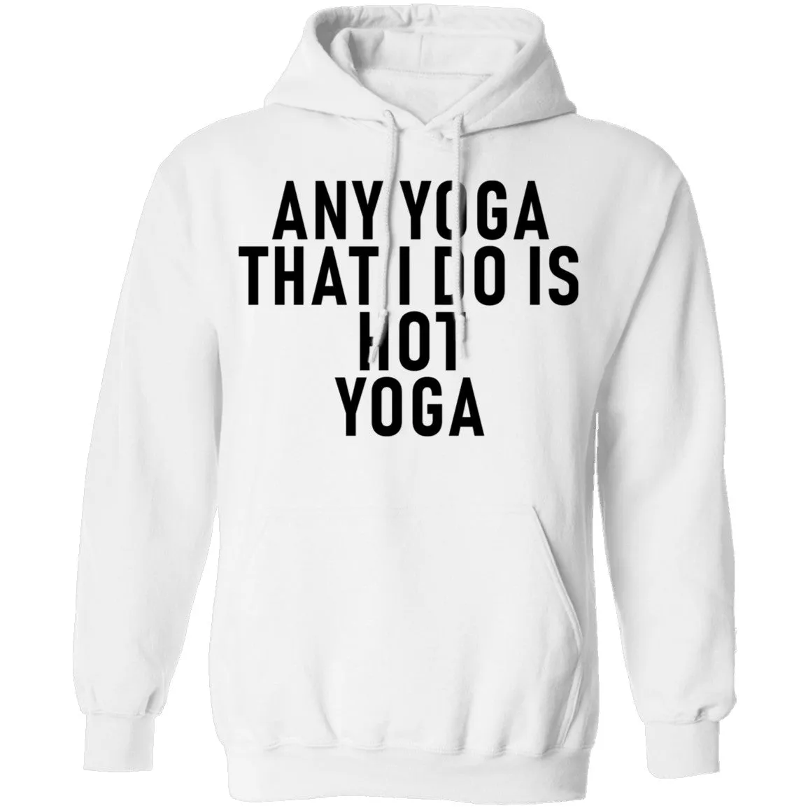 Any Yoga That I Do Is Hot Yoga T-Shirt