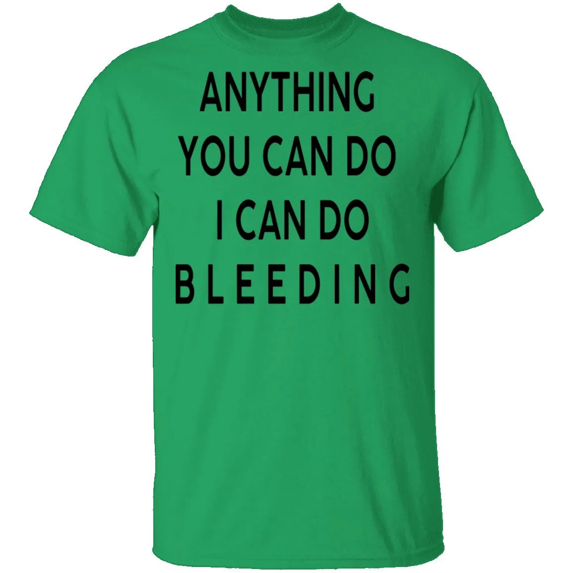 Anything you can do I can do Bleeding T-Shirt