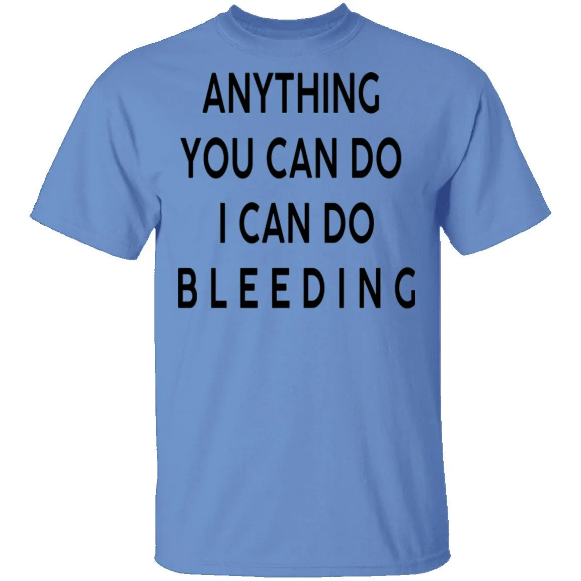 Anything you can do I can do Bleeding T-Shirt