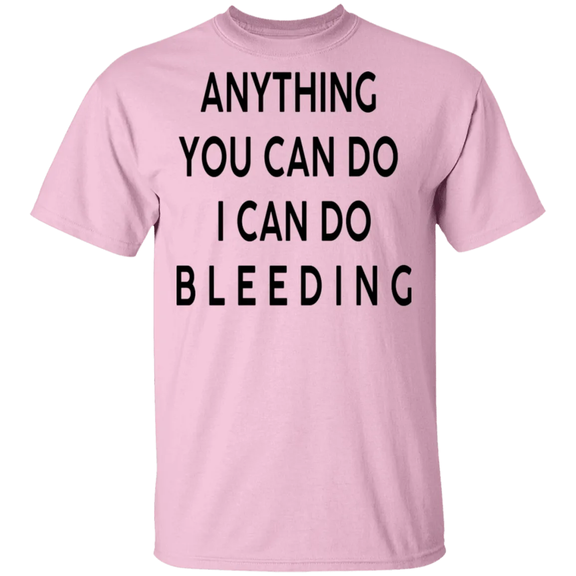 Anything you can do I can do Bleeding T-Shirt