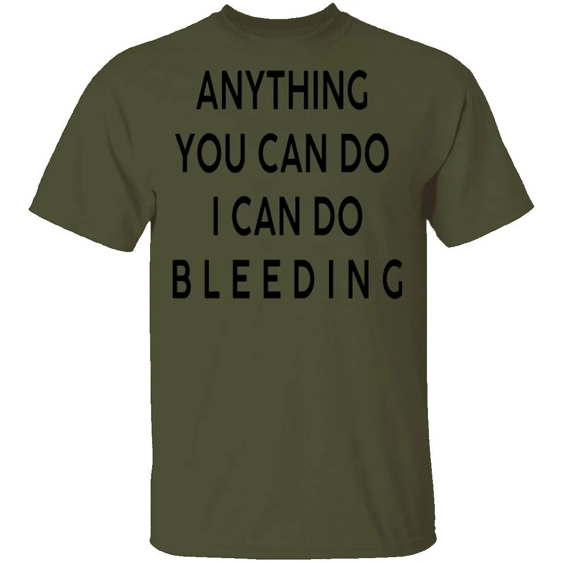 Anything you can do I can do Bleeding T-Shirt