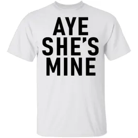 Aye She's Mine T-Shirt