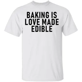 Baking Is Love Made Edible T-Shirt