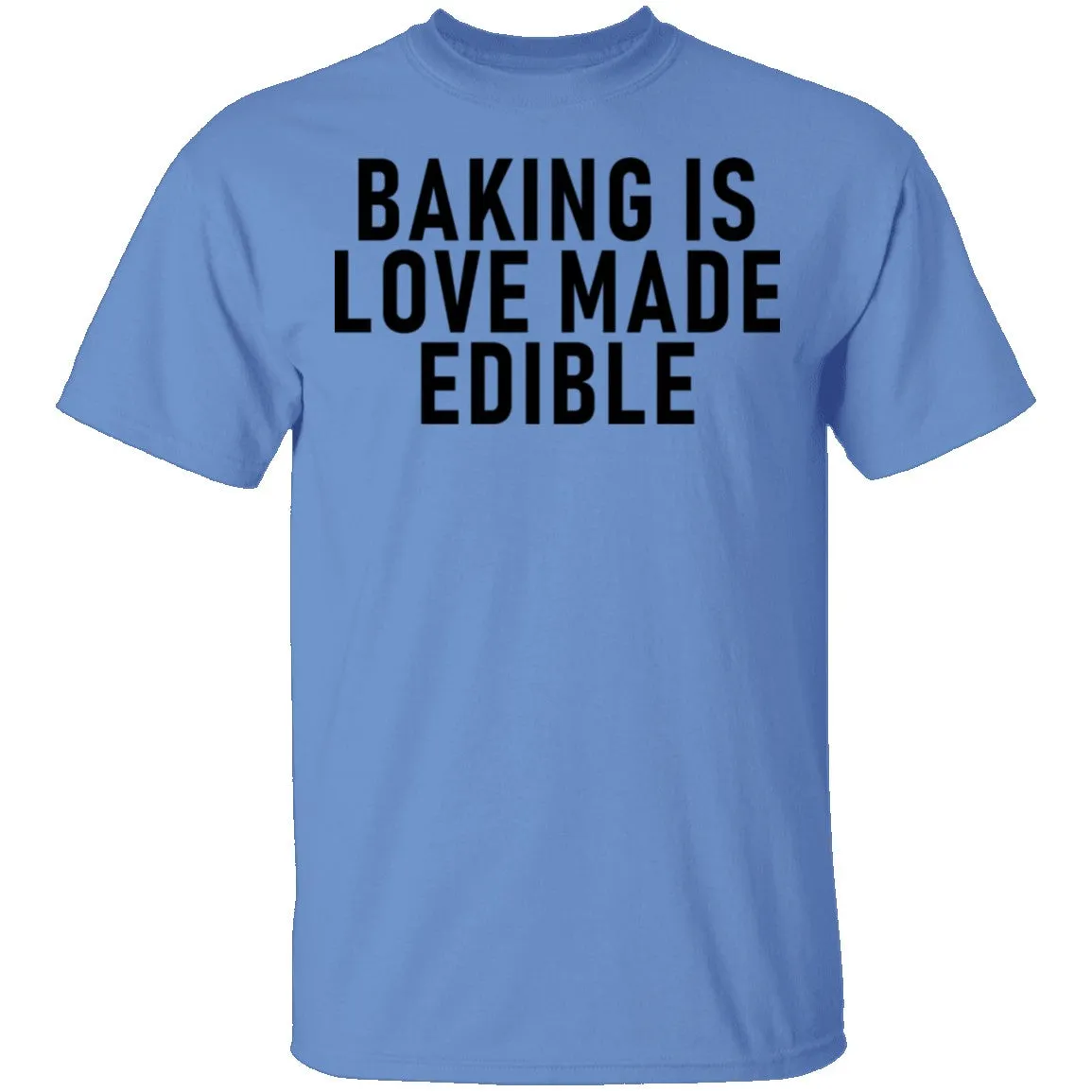 Baking Is Love Made Edible T-Shirt