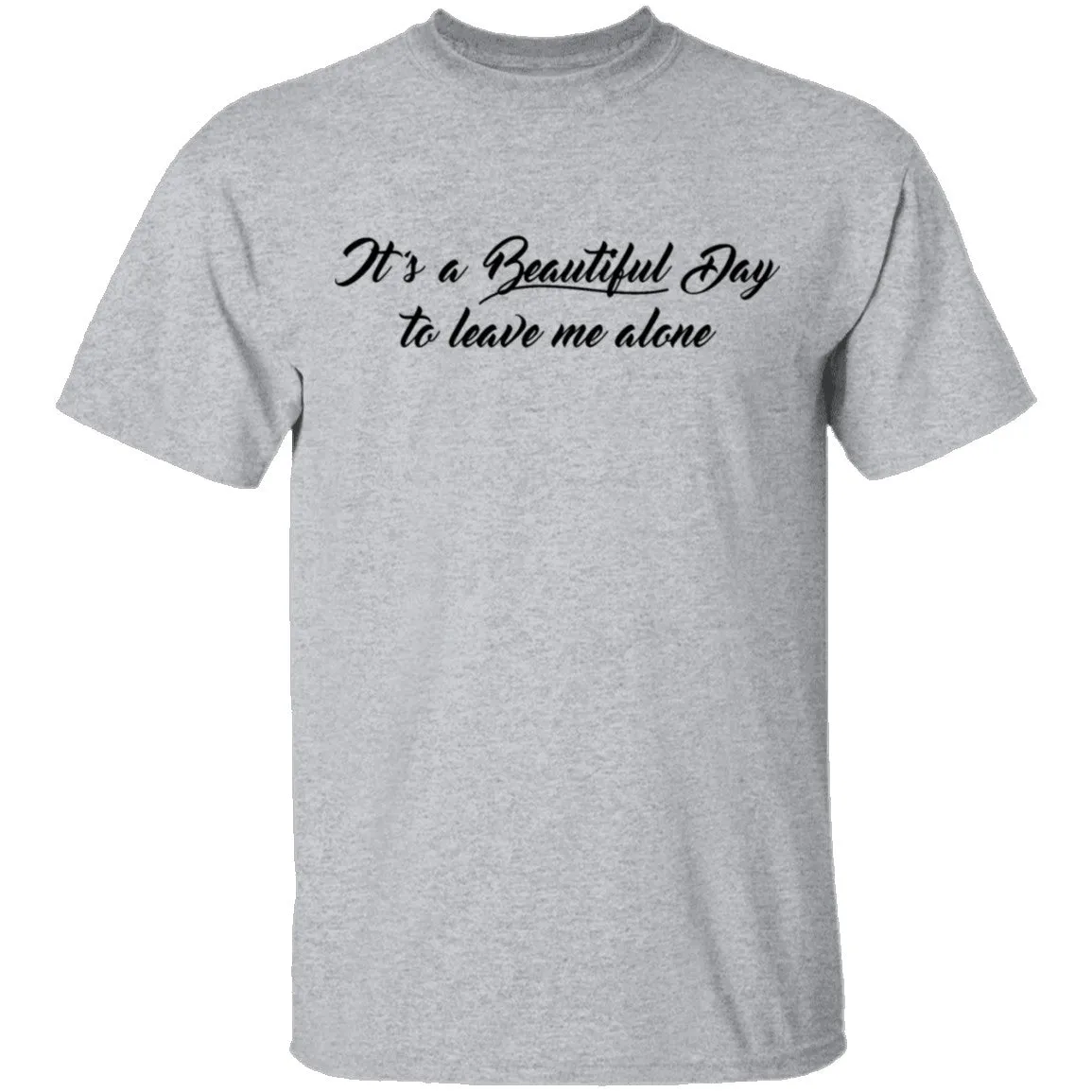 Beautiful Day to Leave me Alone T-Shirt