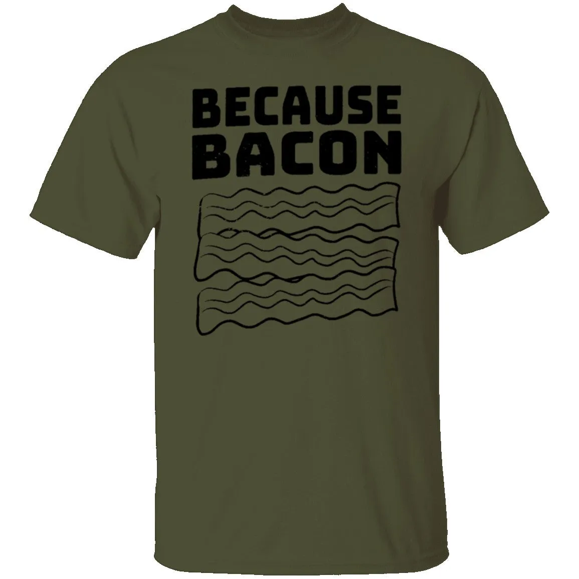 Because Bacon T-Shirt