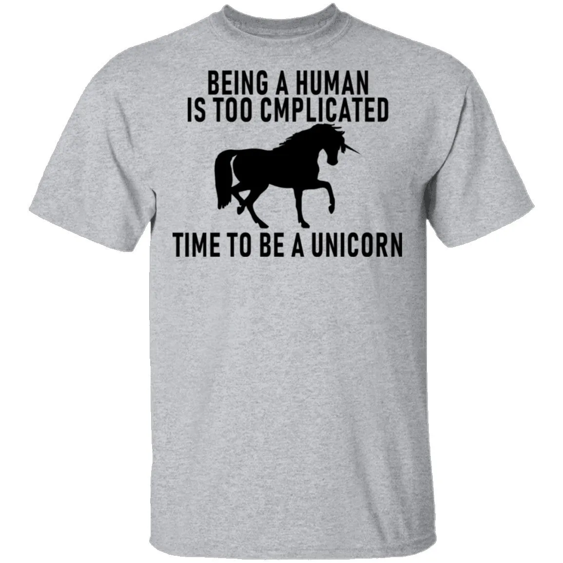 Being A Human Is Too Complicated Time To Be A Unicorn T-Shirt