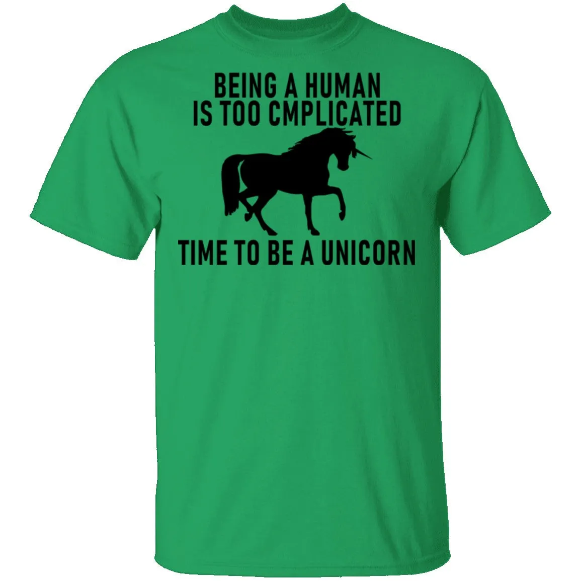 Being A Human Is Too Complicated Time To Be A Unicorn T-Shirt