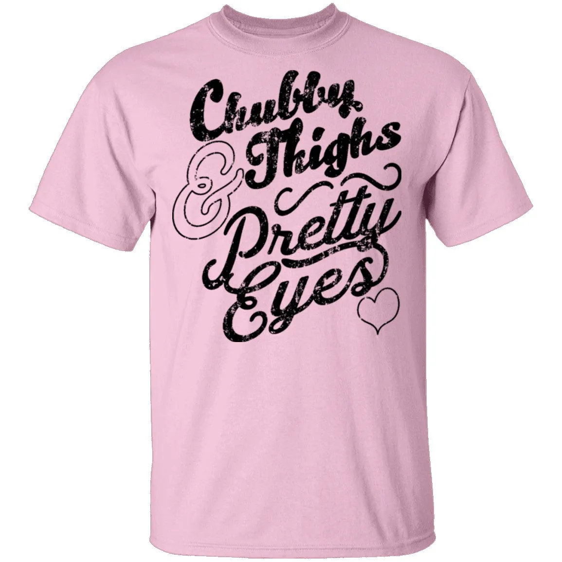 Chubby Thighs Pretty Eyes T-Shirt