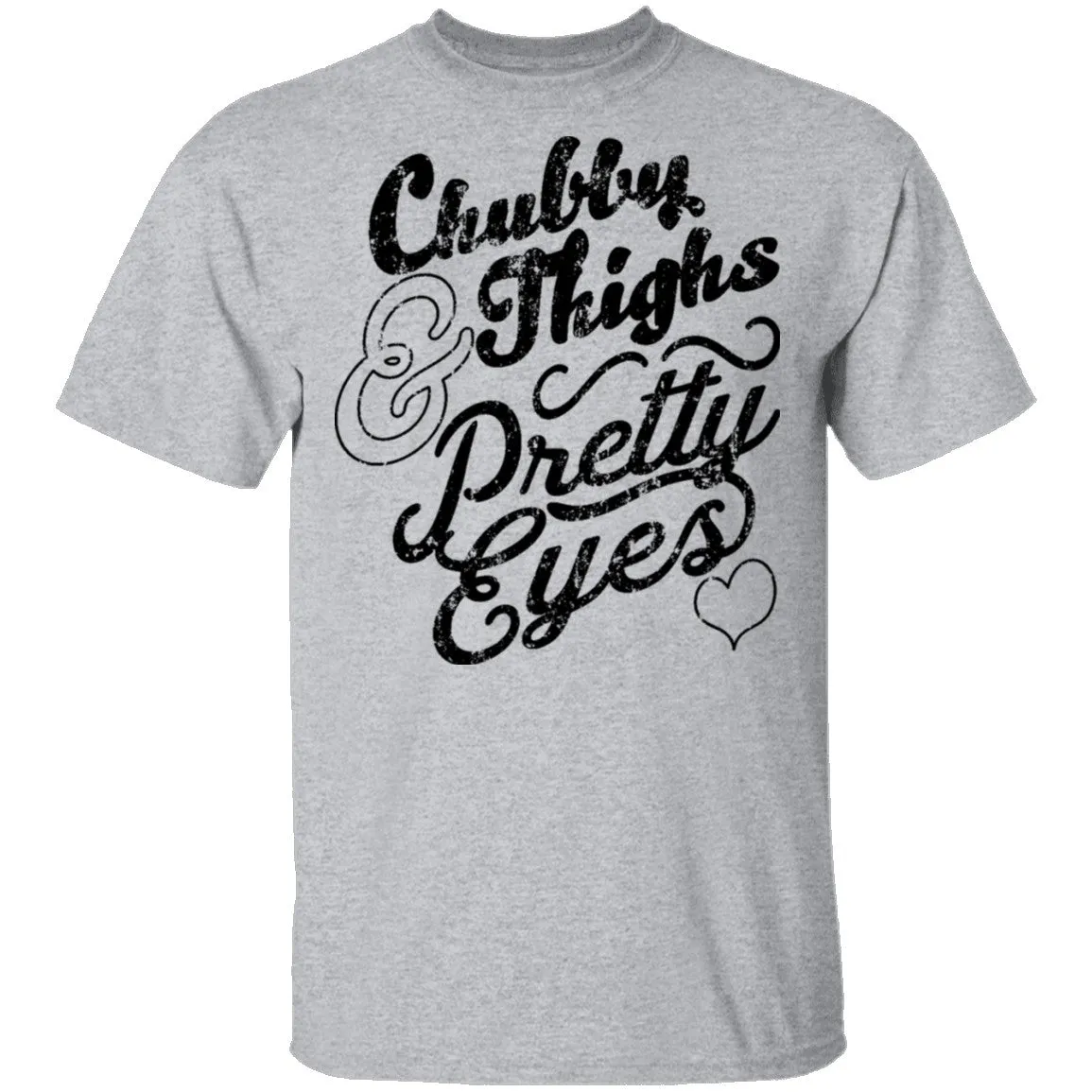 Chubby Thighs Pretty Eyes T-Shirt