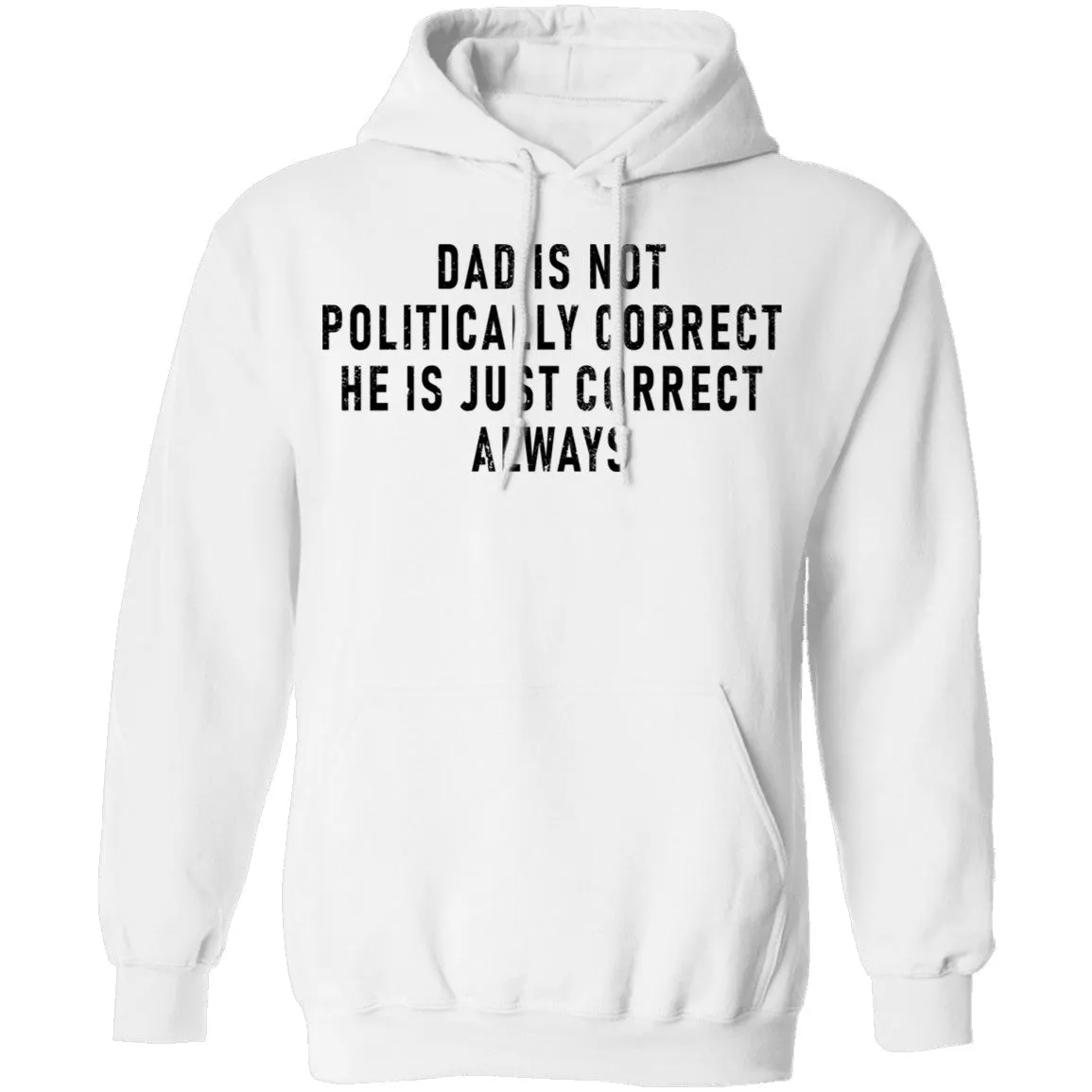 Dad Is Not Politically Correct He Is Just Correct Always T-Shirt