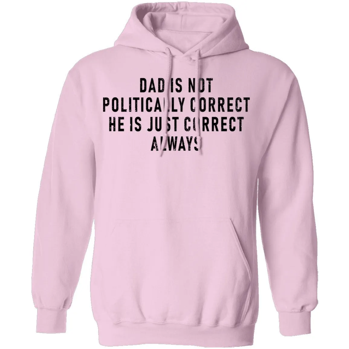 Dad Is Not Politically Correct He Is Just Correct Always T-Shirt