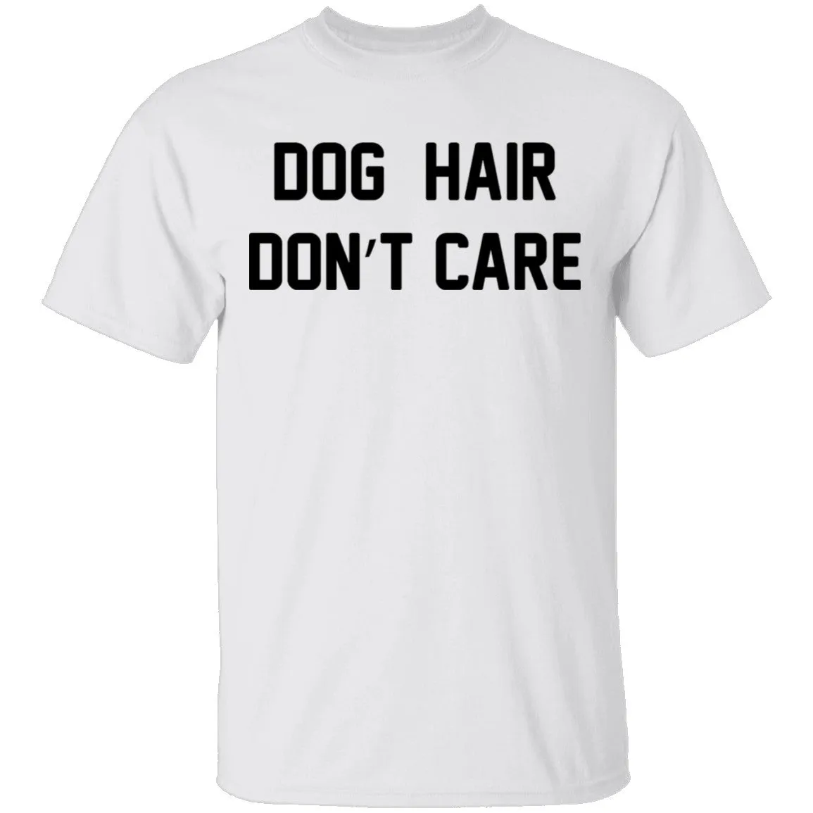 Dog Hair Don't Care T-Shirt