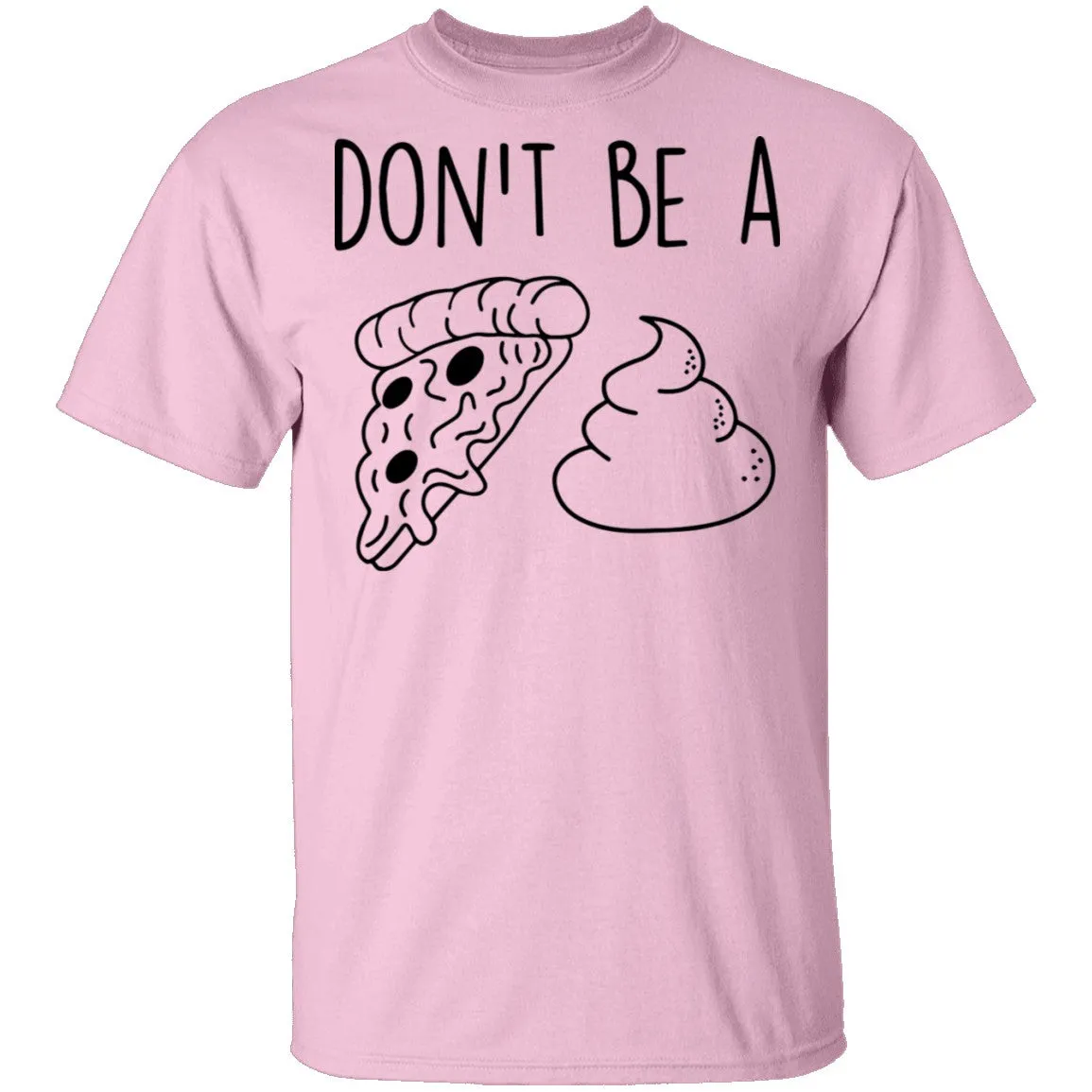 Don't Be a Pizza Poop T-Shirt