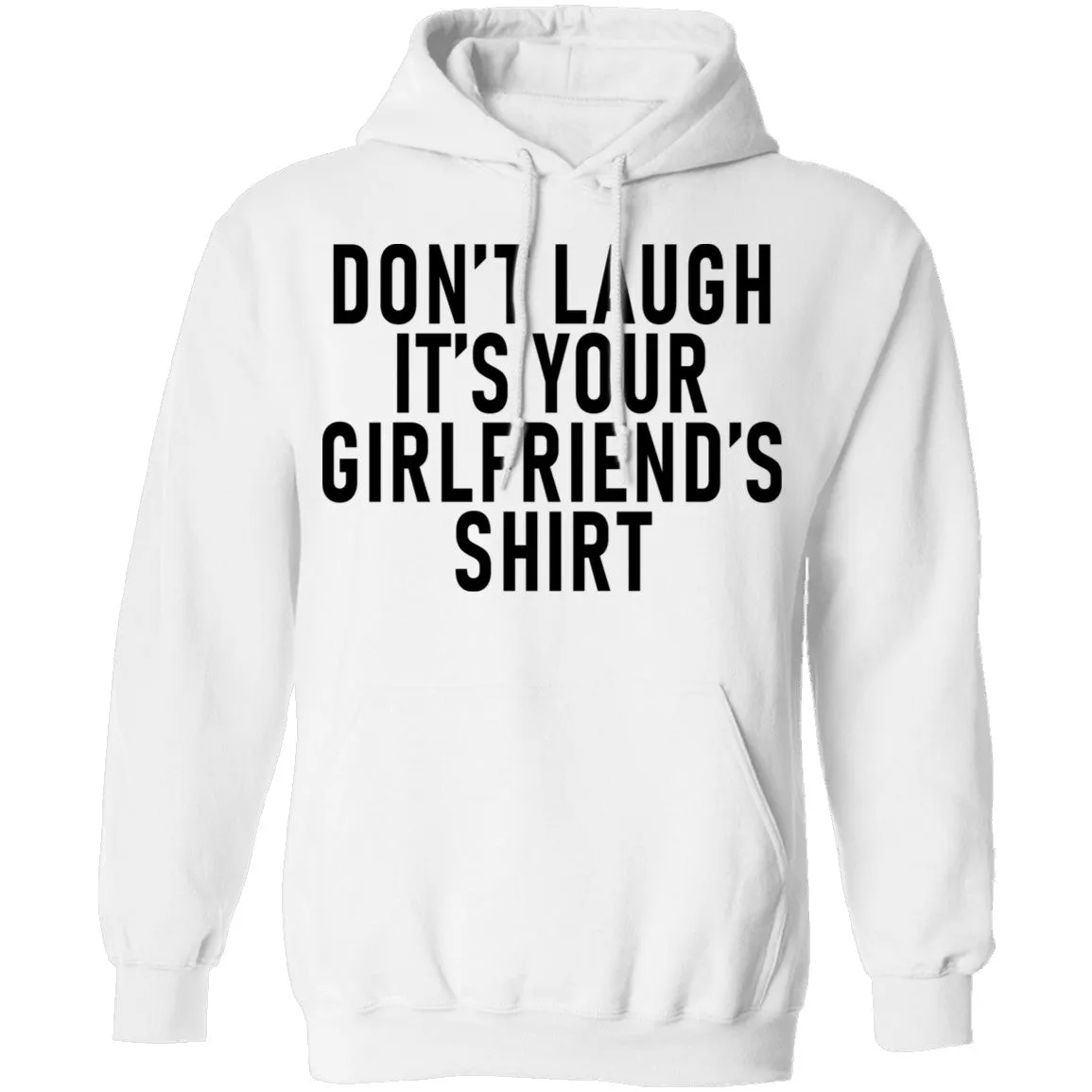 Don't Laugh It's Your Girlfriend's Shirt T-Shirt